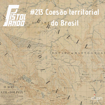episode Pistolando #213 - Coesão territorial do Brasil artwork