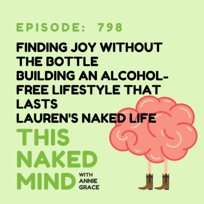 episode Finding Joy Without the Bottle | Building an Alcohol-Free Lifestyle That Lasts |Lauren's Naked Life | E798 artwork