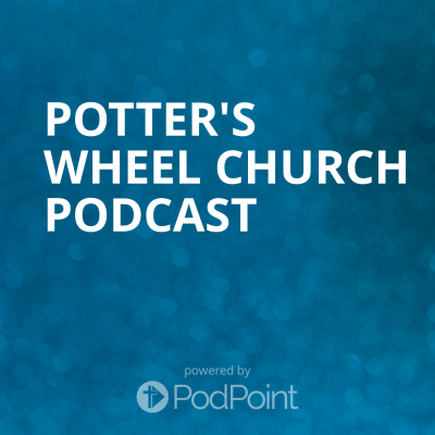 Potter's Wheel Church Podcast