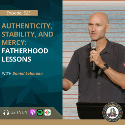 episode Ep. 522 Daniel Lehmann: Authenticity, Stability, and Mercy: Fatherhood Lessons with Daniel Lehmann artwork