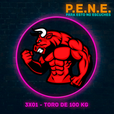 episode P.E.N.E. 3x01 - Toro de 100kg artwork