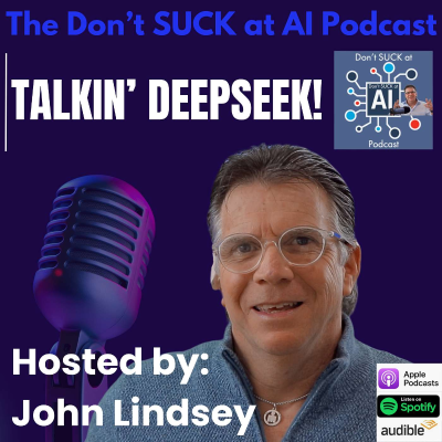 episode Season 4 - Episode 2 - John Lindsey - "The Arrival of DeepSeek: Does It SUCK??" artwork
