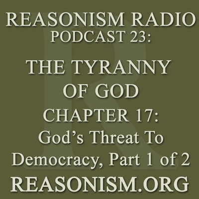 episode Podcast 023: The Tyranny of God Audiobook - Chapter 17 - God's Threat To Democracy, Part 1 of 2 artwork