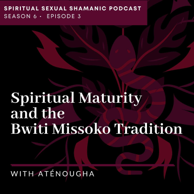 episode Spiritual Maturity and the Bwiti Missoko Tradition with Aténougha artwork