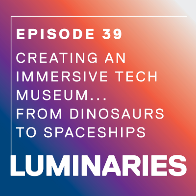 episode Creating an Immersive Tech Museum…From Dinosaurs to Spaceships artwork