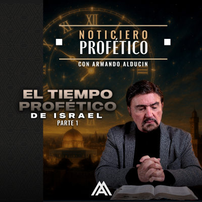 episode Noticiero Profético | El Tiempo Profético de Israel - Parte 1 | Dr. Armando Alducin artwork