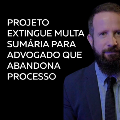 episode Projeto extingue multa sumária para advogado que abandona processo artwork