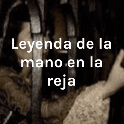 Leyenda de la mano en la reja