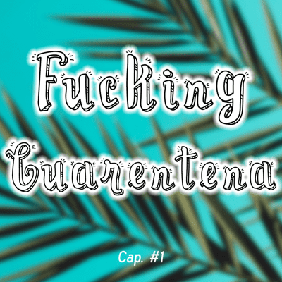 episode Fucking Cuarentena || Cap. 1 artwork