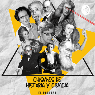 Chismes de Historia y Ciencia - podcast
