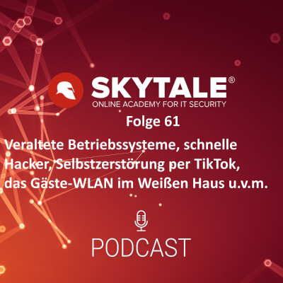 episode SKYTALE Podcast 61: Veraltete Betriebssysteme, Selbstzerstörung per TikTok, Gäste-WLAN im Weißen Haus u.v.m. artwork