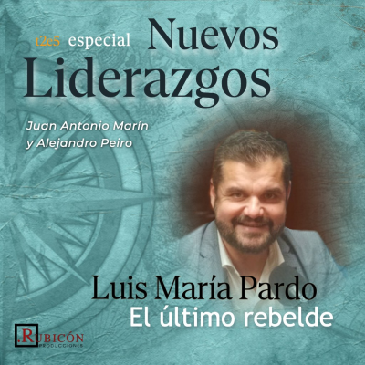 episode T2-E5. Nuevos Liderazgos con Luis M. Pardo:"Debemos recuperar la verdadera dimensión de la política, más allá del voto". artwork