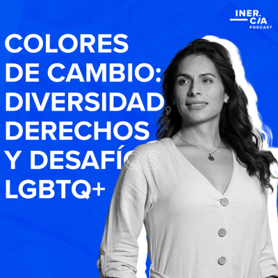 episode 55. Colores de Cambio: Diversidad, Derechos y Desafíos (LGBTQI+) / Daniela Muñoz artwork