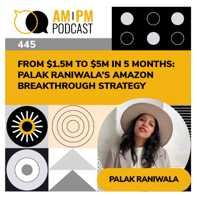 episode #445 - From $1.5M to $5M in 5 Months: Palak Raniwala’s Amazon Breakthrough Strategy artwork