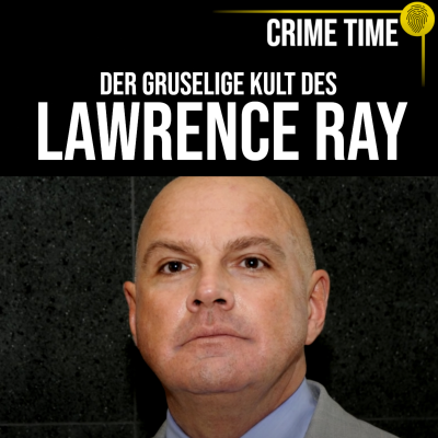 episode Er versklavt Freunde seiner Tochter! Die irre Welt des Lawrence Ray | Crime Time artwork