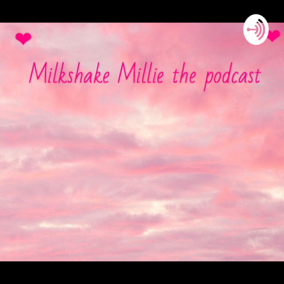 Milkshake Millie the podcast