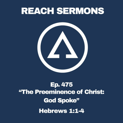 episode Ep. 475 "The Preeminence of Christ: God Spoke" - Hebrews 1:1-4 artwork