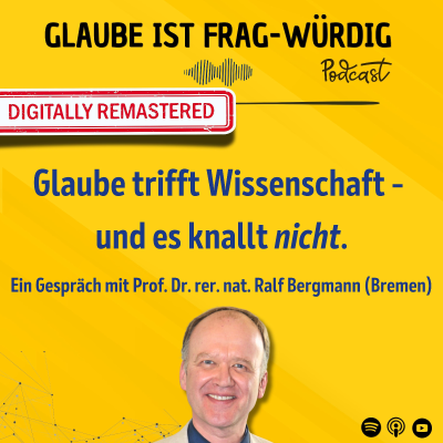 episode Glaube trifft Wissenschaft – und es knallt nicht - Ein Gespräch mit Prof. Dr. rer. nat. Ralf Bergmann (Bremen) artwork