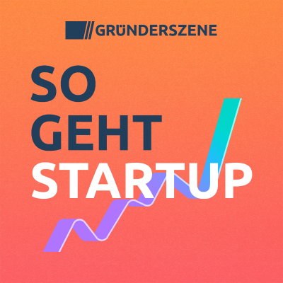 So geht Startup – der Gründerszene-Podcast