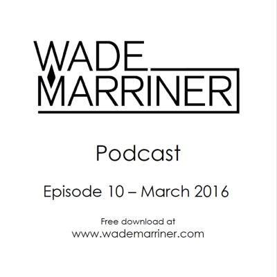 episode Wade Marriner Podcast EP10 - March 2016 artwork