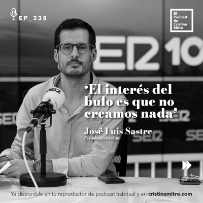 episode ‘El interés del bulo es que no creamos nada’, con José Luis Sastre. Episodio 338 artwork