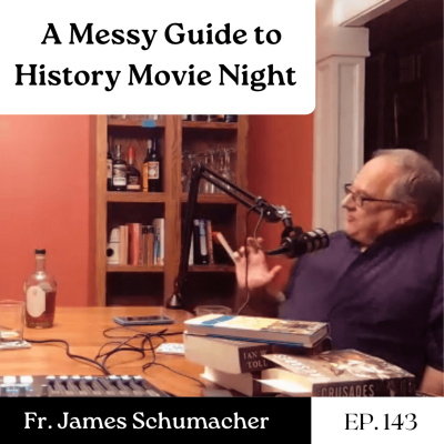episode A Messy Guide to History Movie Night - Fr. James Schumacher | Ep. 143 artwork