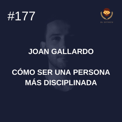 episode #177: Joan Gallardo: Cómo ser una persona más disciplinada artwork