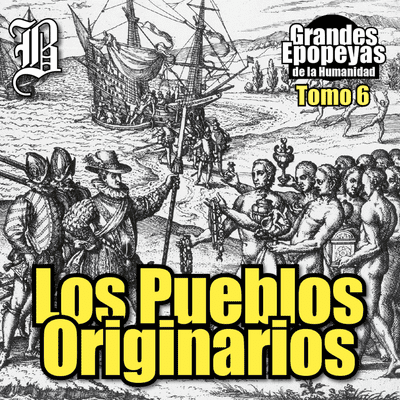 episode Los Pueblos Originarios | Grandes Epopeyas de la Humanidad - Tomo VI artwork