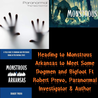 episode Heading to Monstrous Arkansas to Meet Some Dogmen and Bigfoot Ft Robert Prevo, Paranormal Investigator & Author artwork