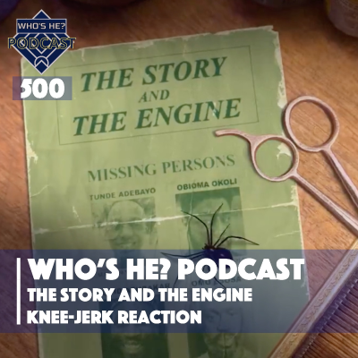 episode Who's He? Podcast 500 | The Story and The Engine - Knee-jerk Reaction artwork