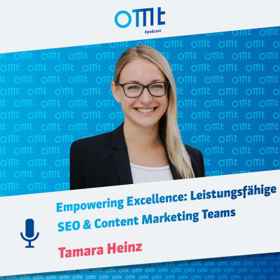 episode Empowering Excellence: Leistungsfähige SEO & Content Marketing Teams (Tamara Heinz) | OMT-Podcast #247 artwork