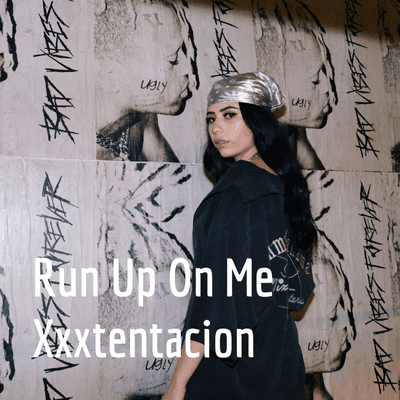 Run Up On Me Xxxtentacion