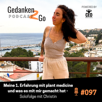 episode #097: Meine 1. Erfahrung mit plant medicine und was es mit mir gemacht hat | Solofolge mit Christin artwork