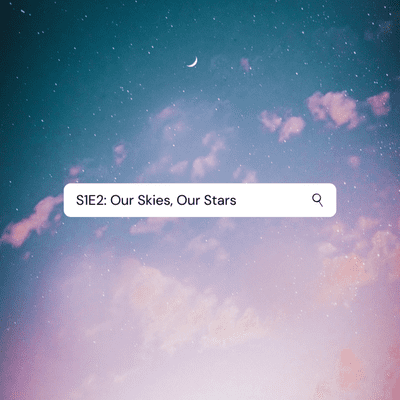 episode S1E2: Our Skies, Our Stars artwork