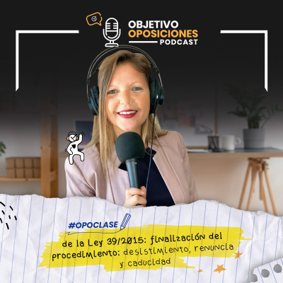 episode [PODCAST] #Opoclase de la Ley 39/2015: finalización del procedimiento: desistimiento, renuncia y caducidad #95 artwork