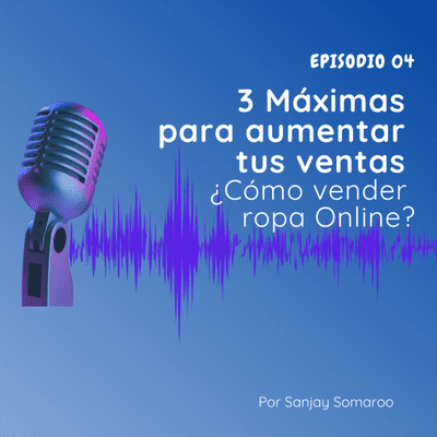 episode Episodio 04 - 3 Máximas para aumentar tus ventas Online artwork