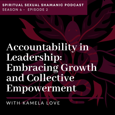episode Accountability in Leadership: Embracing Growth and Collective Empowerment with Kamela Love artwork