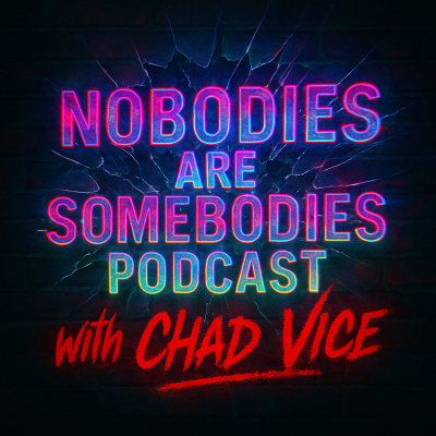 Billede af showet Nobodies Are Somebodies Podcast with Chad Vice