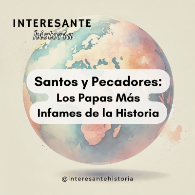 episode Santos y Pecadores: Los Papas Más Infames de la Historia artwork