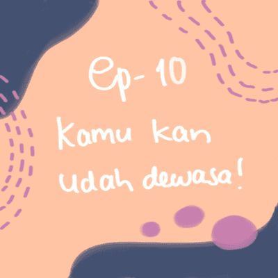 episode Ep. 10 - Kamu kan udah dewasa! artwork