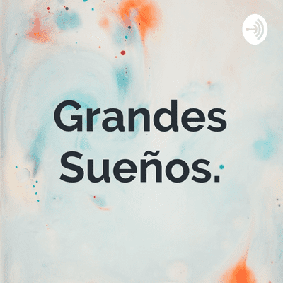 Grandes Sueños.