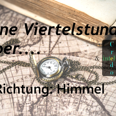 episode Eine Viertelstunde über eine Lebensausrichtung zum Himmel artwork