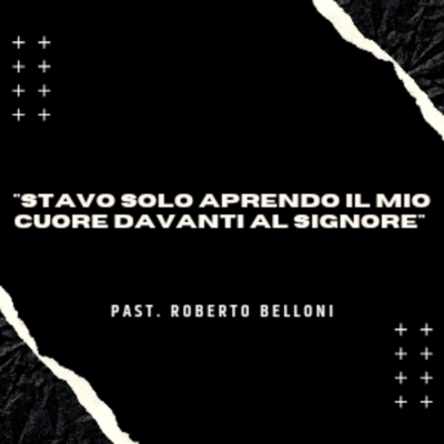 episode “STAVO SOLO APRENDO IL MIO CUORE DAVANTI AL SIGNORE” - Past. Roberto Belloni artwork