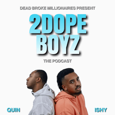 2 DOPE BOYZ: THE PODCAST
