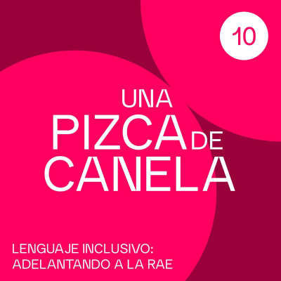 episode Una pizca de Canela - Lenguaje inclusivo: adelantando a la RAE artwork