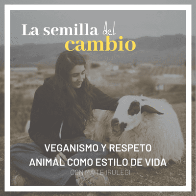 episode Ep 7. Veganismo y respeto animal como estilo de vida. Con Maite Irulegi artwork