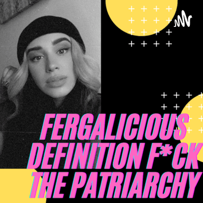 Fergalicious Definition F*ck the Patriarchy