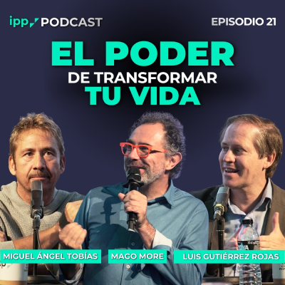 episode El poder de transformar tu vida | IPP Podcast Mago More, Miguel Ángel Tobías y Luis Gutiérrez 21 (IPP Podcast) artwork