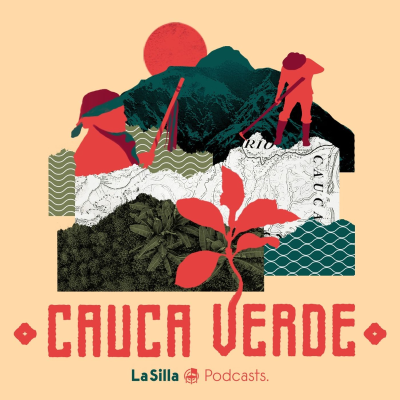 episode Presentamos Cauca Verde, la nueva serie de podcast de La Silla Vacía artwork