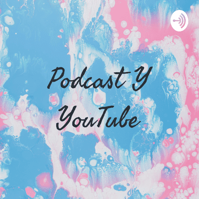 Podcast Y YouTube